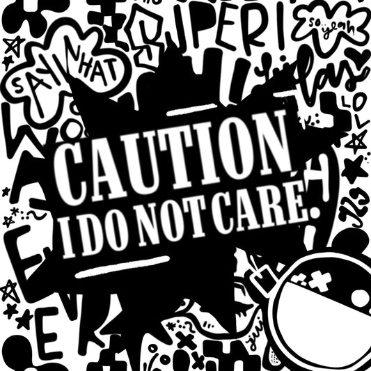 CAUITION: I DO NOT CARE X 3" soft matte die cut