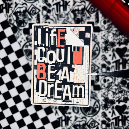 "life could be a dream" 3" soft matte die cut vinyl